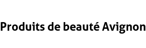 Produits de beauté Avignon